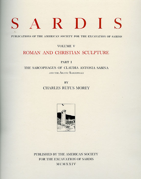 Sardis Volume V: Roman and Christian Sculpture, Part I: The Sarcophagus of Claudia Antonia Sabina and the Asiatic Sarcophagi